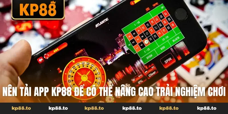 Nên tải app KP88 để có thể nâng cao trải nghiệm chơi
